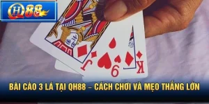 Bài Cào 3 Lá Tại QH88 – Cách Chơi Và Mẹo Thắng Lớn