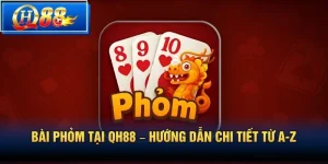 Bài Phỏm Tại QH88 – Hướng Dẫn Chi Tiết Từ A-Z