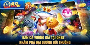 Bắn Cá Vương Giả tại QH88 – Khám phá đại dương đổi thưởng