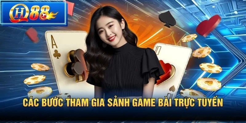 Các bước tham gia sảnh game bài trực tuyến