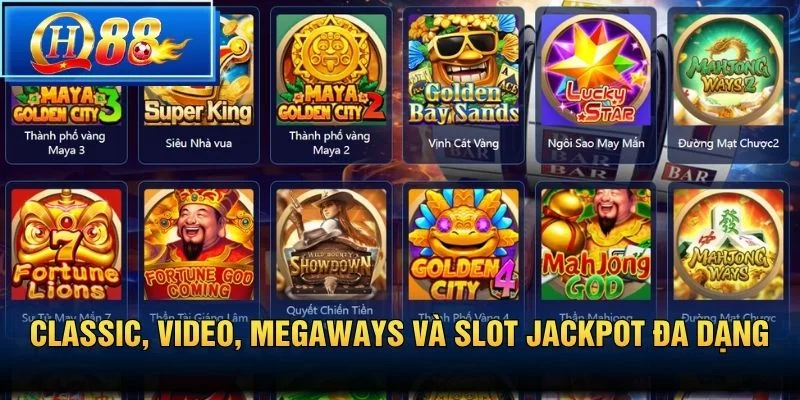 Classic, Video, Megaways và slot jackpot đa dạng