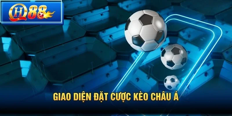 Giao diện đặt cược Kèo Châu Á