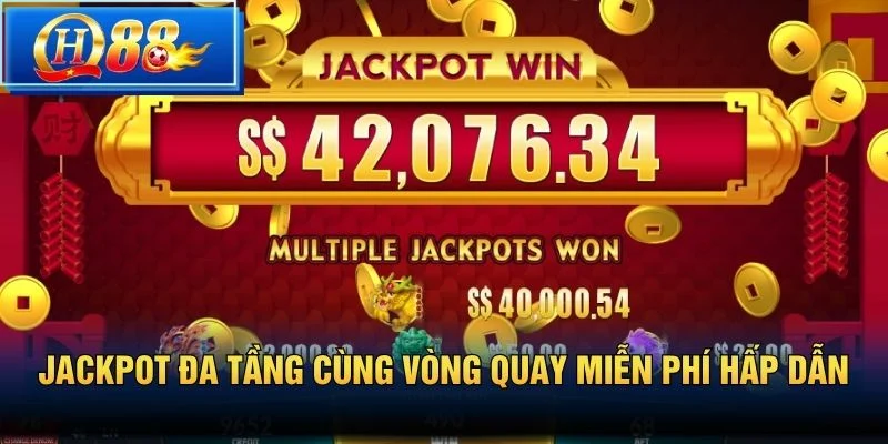 Jackpot đa tầng cùng vòng quay miễn phí hấp dẫn