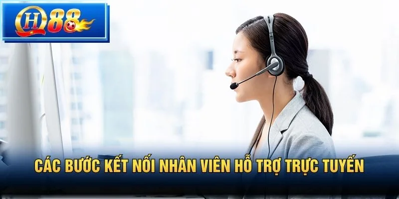 Các bước kết nối nhân viên hỗ trợ trực tuyến