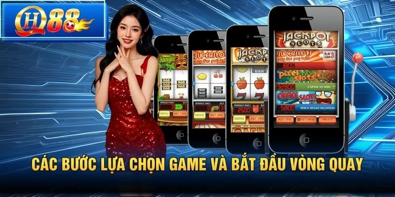 Các bước lựa chọn game và bắt đầu vòng quay
